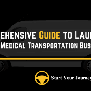 Comprehensive Guide to Launching Your Medical Transportation Business